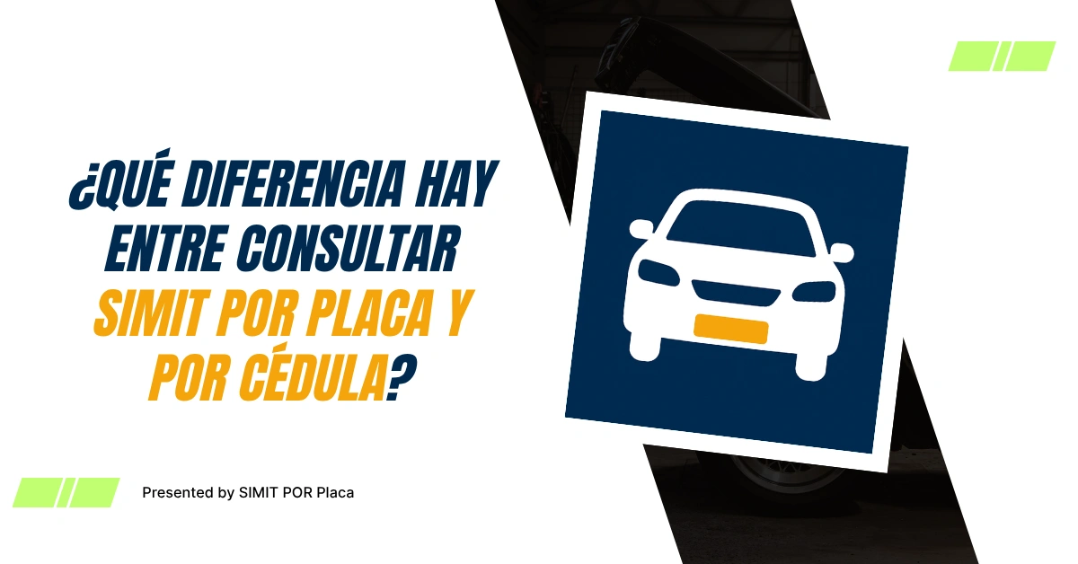 ¿Qué Diferencia Hay Entre Consultar SIMIT por Placa y por Cédula?